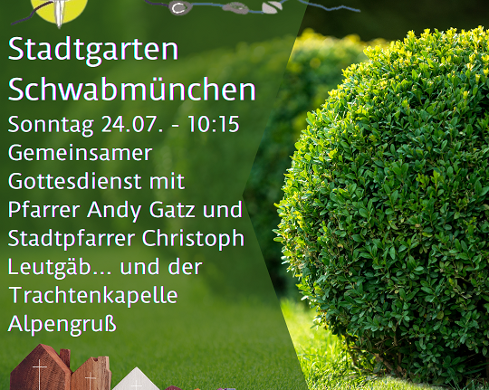 Sonntag, 24.07.22 Stadtgarten – gemeinsamer Gottesdienst mit Pfarrer Andy Gatz und Stadtpfarrer Christoph Leutgäb