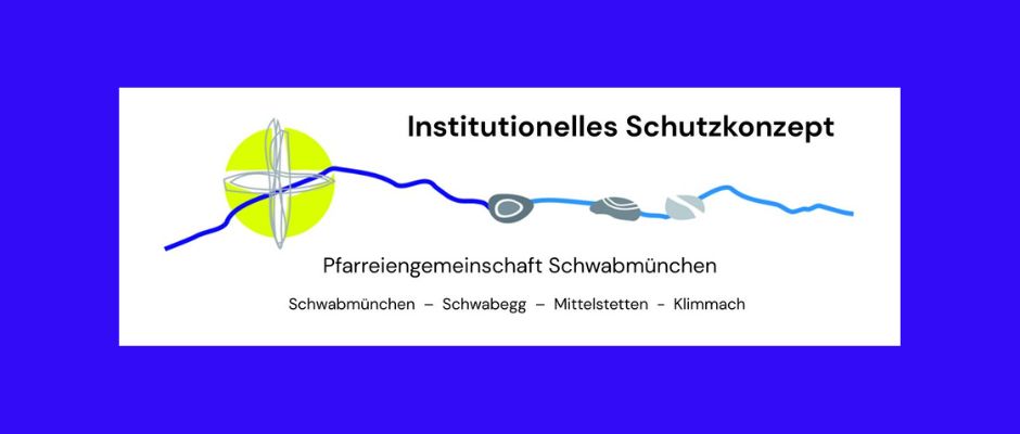Das „Istitutionelle Schutzkonzept ISK“ der Pfarreiengemeinschaft Schwabmünchen